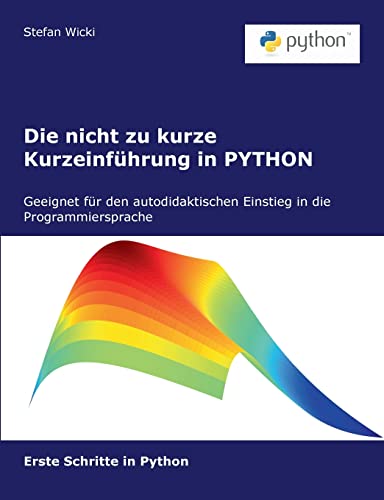 Die nicht zu kurze Kurzeinführung in PYTHON: Erste Schritte in Python von BoD – Books on Demand